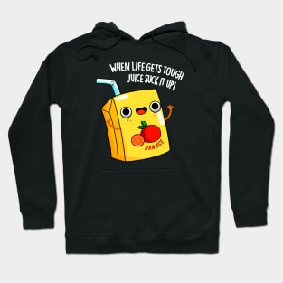 LIfe Gets Tough Just Suck It Up Juice Pun Hoodie